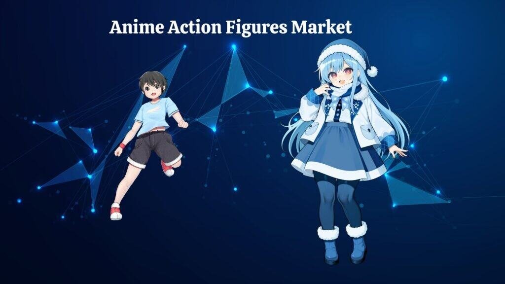 Anime Action Figures Market