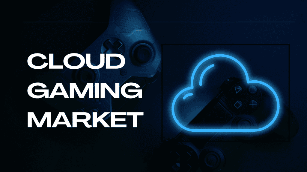 Cloud Gaming Market