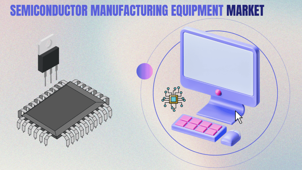 Semiconductor Manufacturing Equipment Market