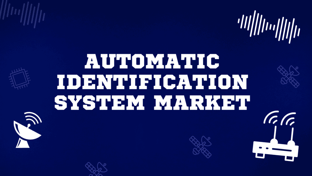 Automatic Identification System Market