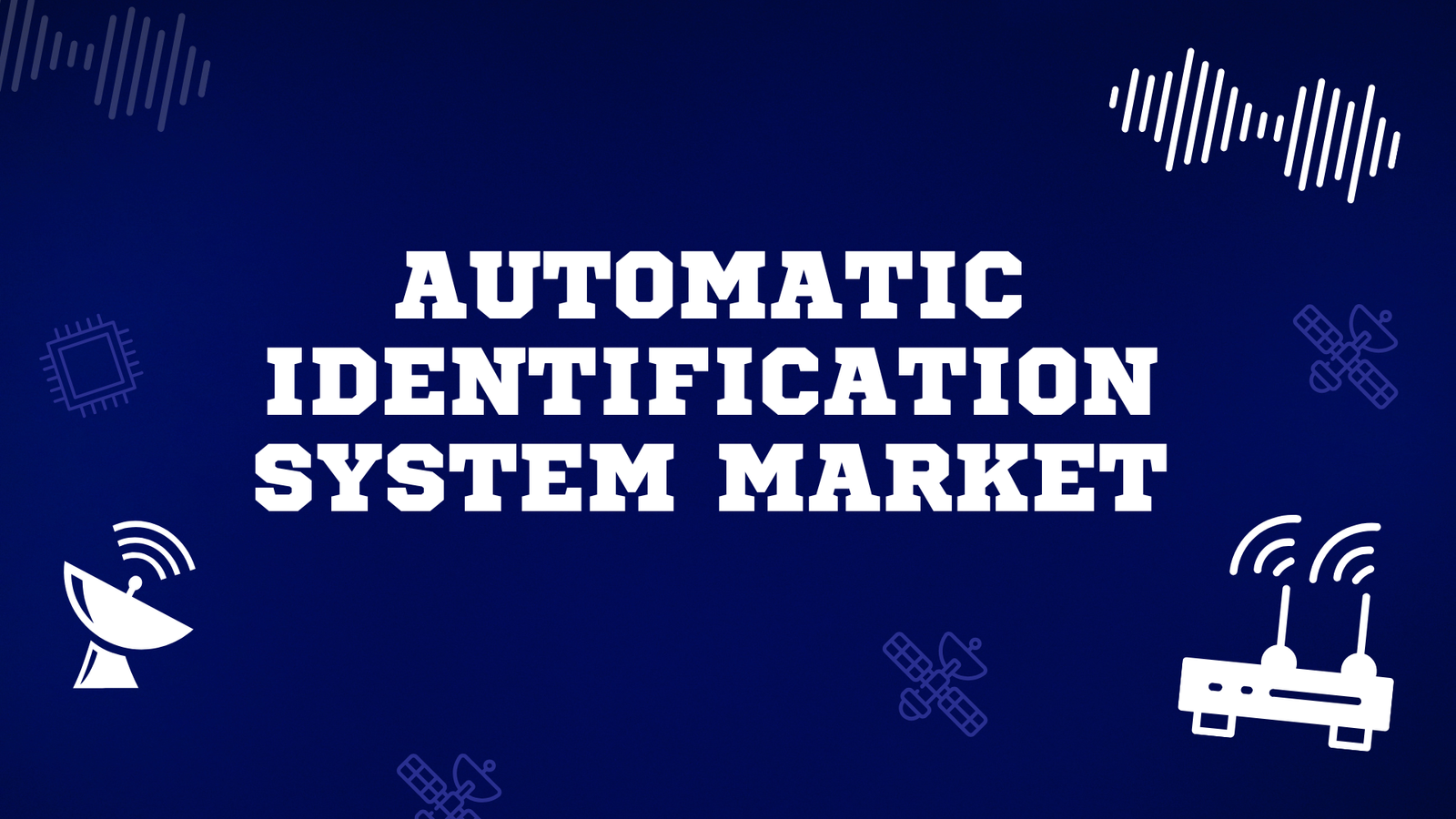 Automatic Identification System Market Statistics and Facts