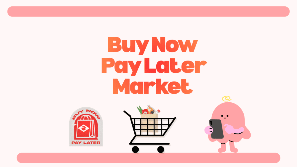 Buy Now Pay Later Market