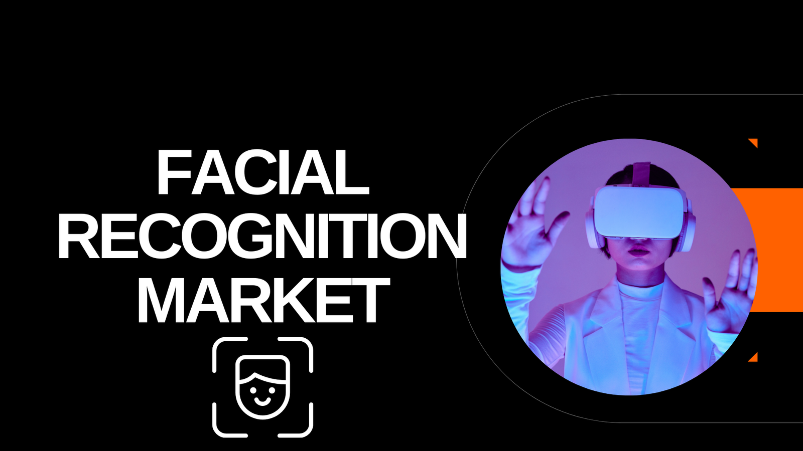 Facial Recognition Market Statistics and Facts